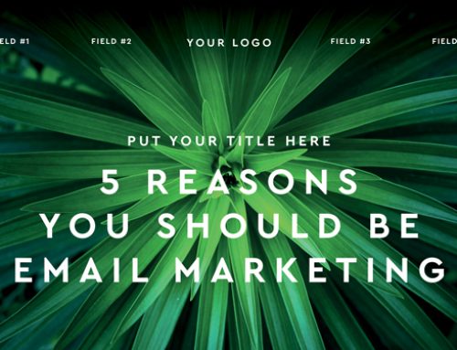 Email Marketing Part One: 5 Reasons You Should Be Doing it Now!